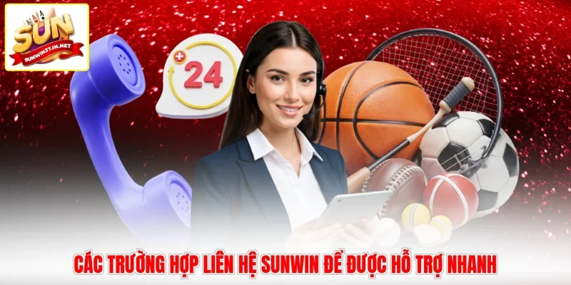 Các trường hợp liên hệ Sunwin để được hỗ trợ nhanh