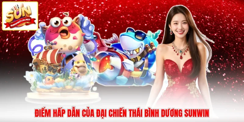 Điểm hấp dẫn của đại chiến Thái Bình Dương Sunwin 