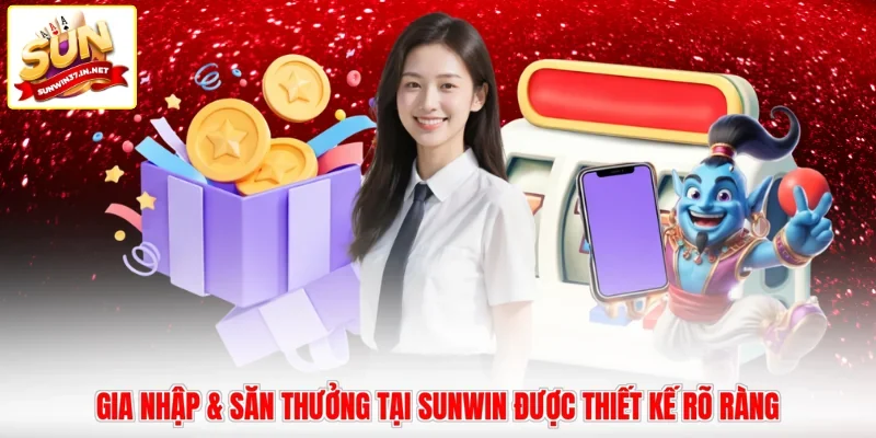 Gia nhập & săn thưởng tại Sunwin được thiết kế rõ ràng