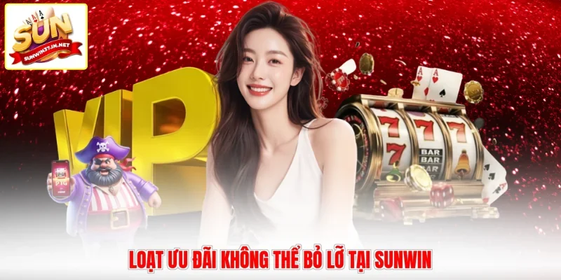 Loạt ưu đãi không thể bỏ lỡ tại Sunwin