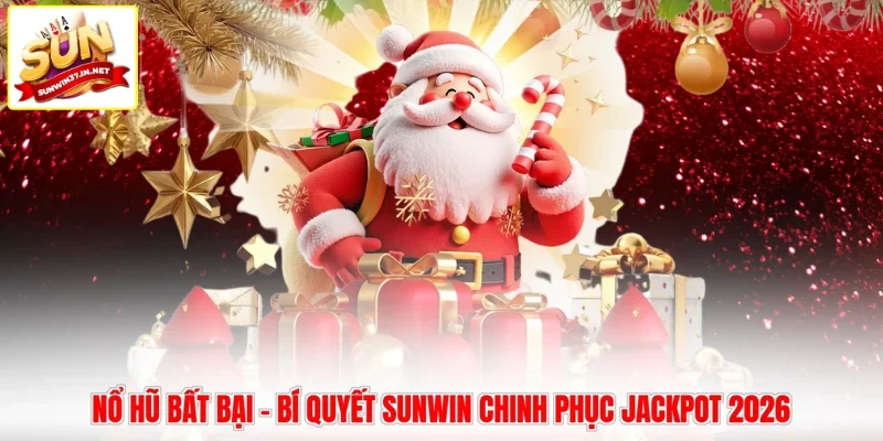 Nổ Hũ Bất Bại - Bí Quyết Sunwin Chinh Phục Jackpot 2026
