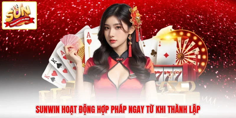Sunwin hoạt động hợp pháp ngay từ khi thành lập