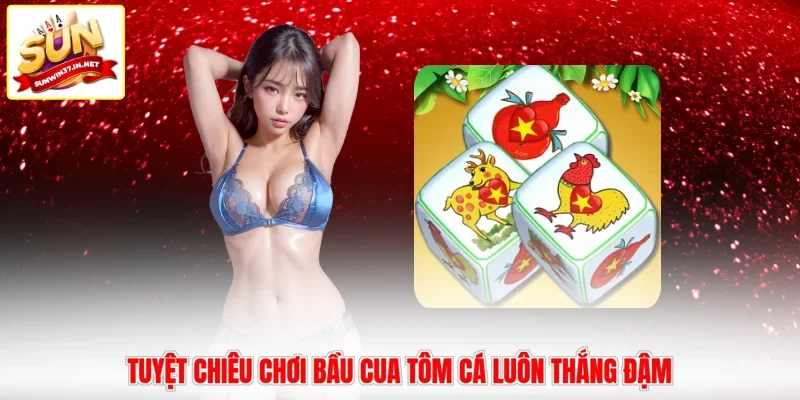 Tuyệt chiêu chơi Bầu Cua Tôm Cá luôn thắng đậm
