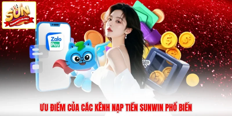 Ưu điểm của các kênh nạp tiền Sunwin phổ biến